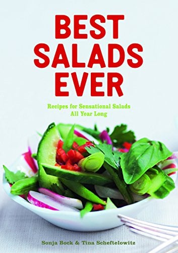 Best Salads Ever: Recipes for Sensational Salads All Year Long