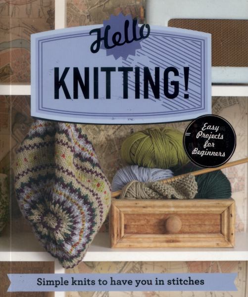 Hello Knitting!: Simple Knits to Have You in Stitches (Make Me!)