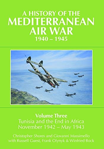 Tunisia and the End in Africa November 1942 - May 1943 (A History of the Mediterranean Air War 1940 - 1945, Bk. 3)