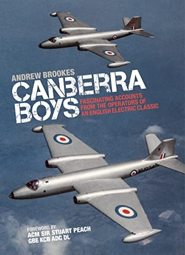 Canberra Boys: Fascinating Accounts From the Operators of an English Electric Classic (The Jet Age Series)