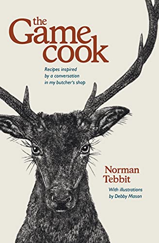 The Game Cook: Recipes Inspired by a Conversation in My Butcher’s Shop