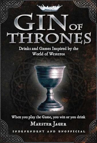 Gin of Thrones: Cocktails and Drinking Games Inspired by the World of Westeros