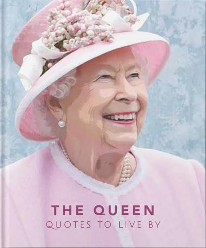 The Queen: Quotes to Live by (The Little Books of People, Bk. 4)