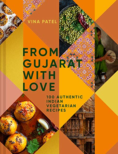 From Gujarat With Love: 100 Easy Indian Vegetarian Recipes