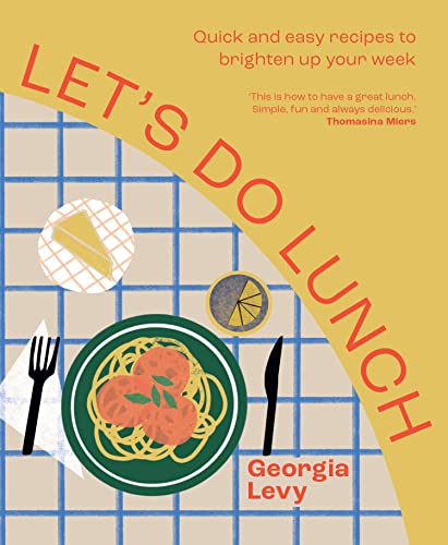 Let's Do Lunch: Quick and Easy Recipes to Brighten up Your Week