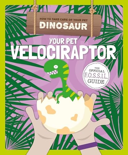 Your Pet Velociraptor (How to Take Care of Your Pet Dinosaur)