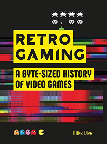Retro Gaming: A Byte-Sized History of Video Games
