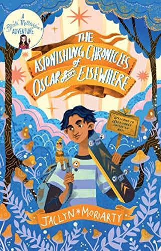 The Astonishing Chronicles of Oscar From Elsewhere (A Bronte Mettlestone Adventure)