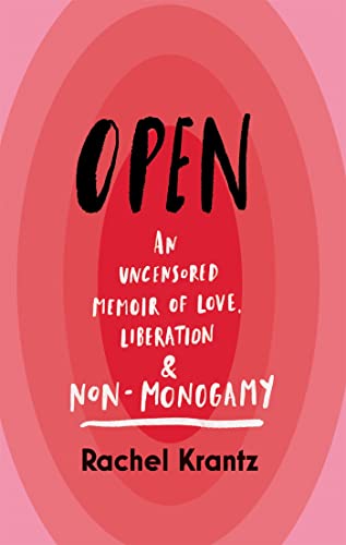 Open: An Uncensored Memoir of Love, Liberation & Non-Monogamy