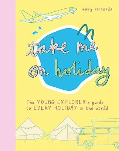 Take Me on Holiday: The Young Explorer’s Guide to Every Holiday in the World