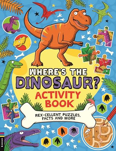 Where’s the Dinosaur? Activity Book: Rex-Cellent Puzzles, Facts and More