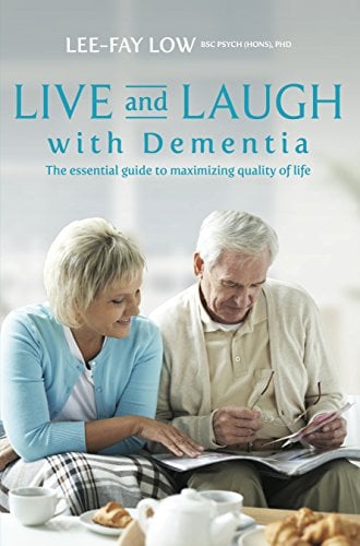 Live and Laugh With Dementia: The Essential Guide to Maximizing Quality of Life