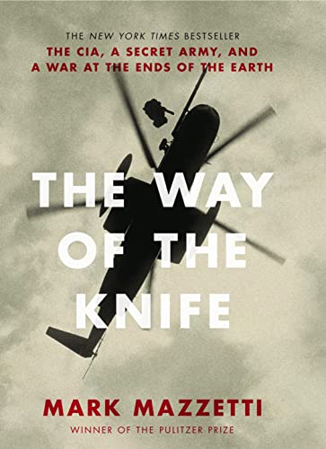 The Way of the Knife: The CIA, a Secret Army, and a War at the Ends of the Earth