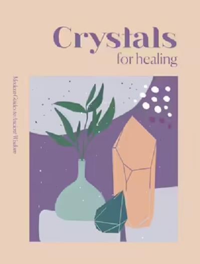 Crystals for Healing (Modern Guides to Ancient Wisdom)