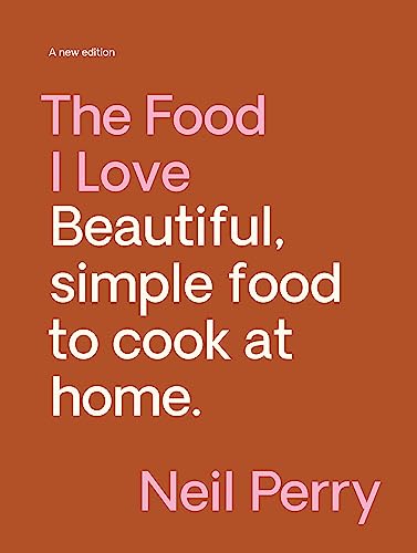 The Food I Love: Beautiful, Simple Food to Cook at Home