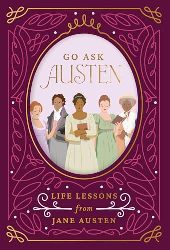 Go Ask Austen: Life Lessons From Jane Austen
