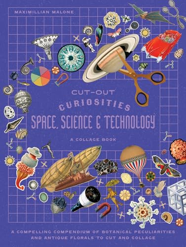 Cut-Out Curiosities Space, Science & Technology: A Collage Book