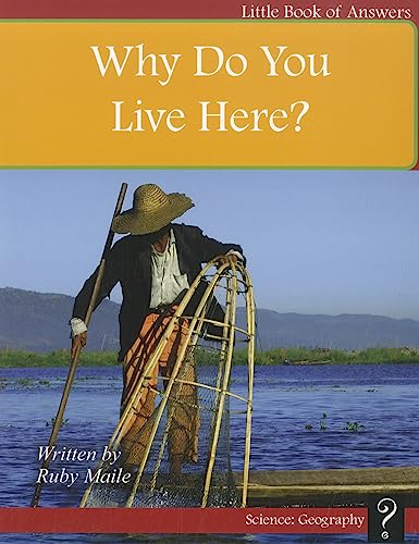 Why Do You Live Here? (Little Book of Answers, Science: Geography, Level C)