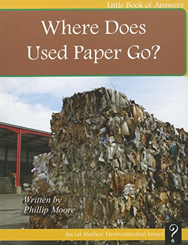 Where Does Used Paper Go? (Little Book of Answers, Social Studies: Environmental Issues, Level F)