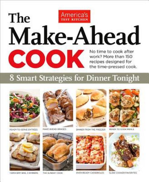 The Make-Ahead Cook: 8 Smart Strategies for Dinner Tonight