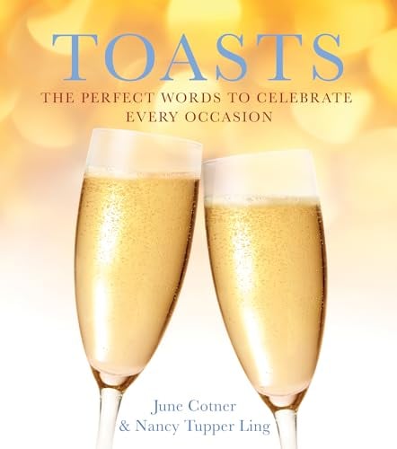 Toasts: The Perfect Words to Celebrate Every Occasion
