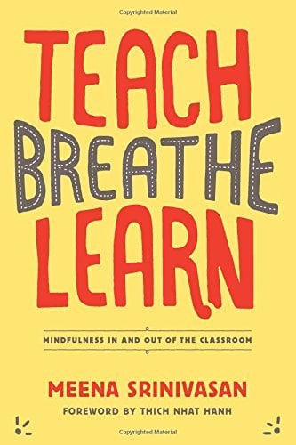 Teach, Breathe, Learn: Mindfulness In and Out Of the Classroom