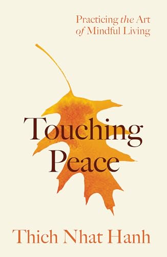 Touching Peace: Practicing the Art of Mindful Living