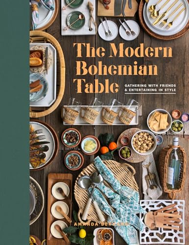 The Modern Bohemian Table: Gathering With Friends and Entertaining in Style