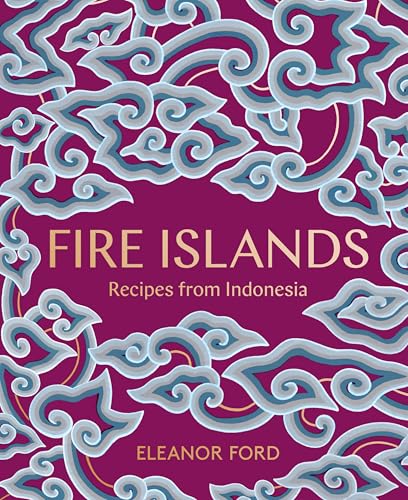 Fire Islands: Recipes From Indonesia