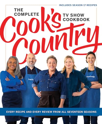 The Complete Cook’s Country TV Show Cookbook: Every Recipe and Every Review From All Seventeen Seasons