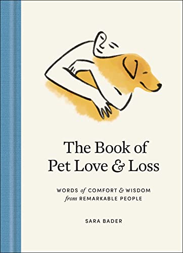 The Book of Pet Love and Loss: Words of Comfort and Wisdom From Remarkable People
