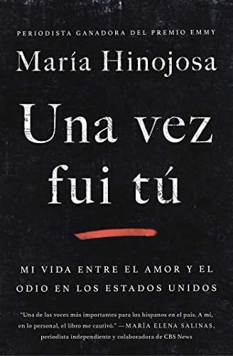 Una Ves Fui Tu: Mi Vida Entre El Amor Y El Odio En Los Estados Undos