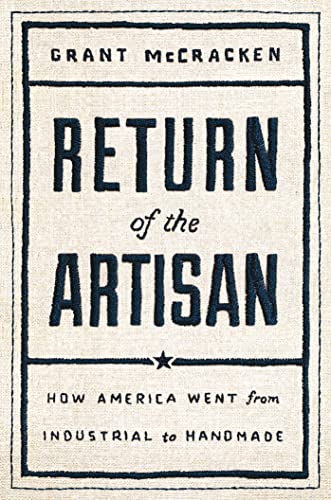Return of the Artisan: How America Went From Industrial to Handmade