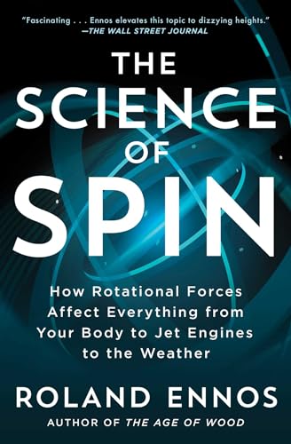 The Science of Spin: How Rotational Forces Affect Everything From Your Body to Jet Engines to the Weather