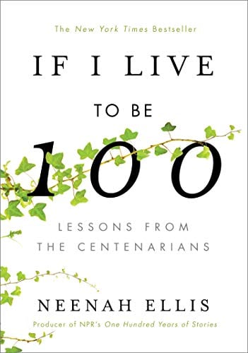 If I Live to Be 100: Lessons from the Centenarians
