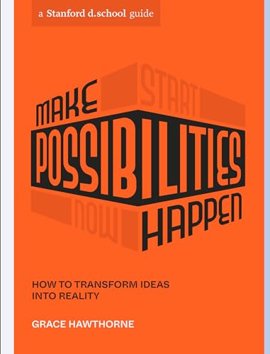 Make Possibilities Happen: How to Transform Ideas Into Reality