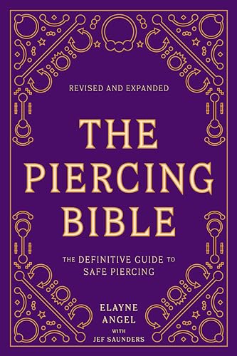 The Piercing Bible: The Definitive Guide to Safe Piercing (Revised and Expanded)