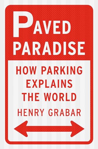 Paved Paradise: How Parking Explains the World