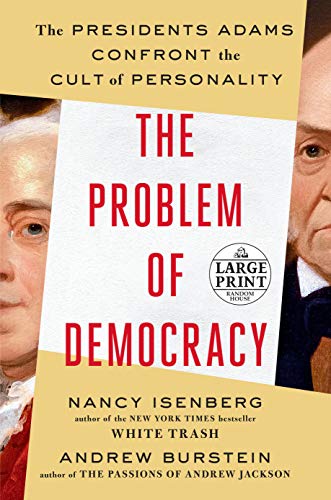 The Problem of Democracy: The Presidents Adams Confront the Cult of Personality (Large Print)
