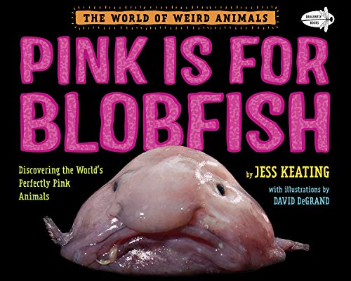 Pink Is For Blobfish: Discovering the World's Perfectly Pink Animals (The World of Weird Animals)