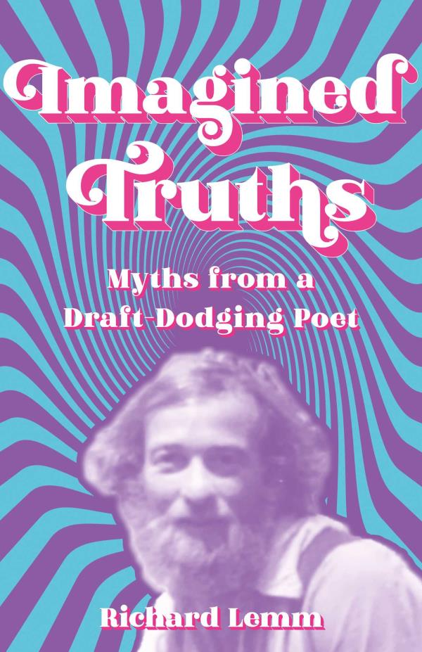 Imagined Truths: Myths From a Draft-Dodging Poet