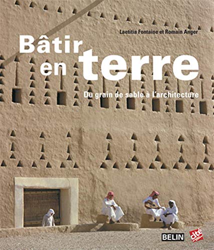 Batir en Terre: Du Grain de Sable a L'architecture