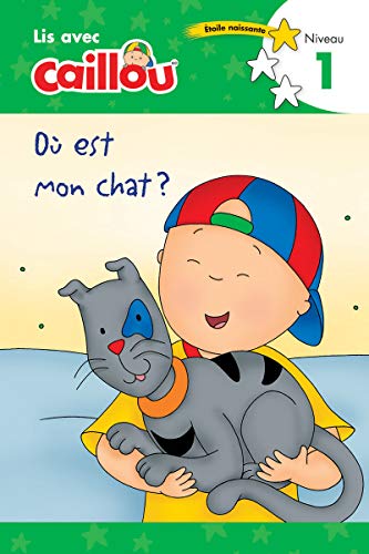Ou Est Mon Chat? (Lis Avec Caillou, Etoile Naissante, Niveau 1)