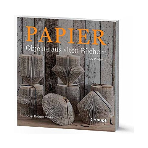 Papier: Objekte Aus Alten Büchern: 55 Projekte