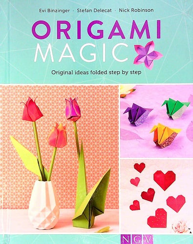Origami Magic: Original Ideas Folded Step by Step