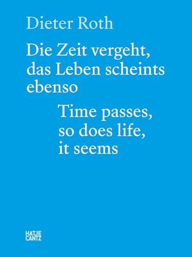 Dieter Roth: Die Zeit Vergeht, Das Leben Scheints Ebenso/Time Passes, So Does Life, It Seems