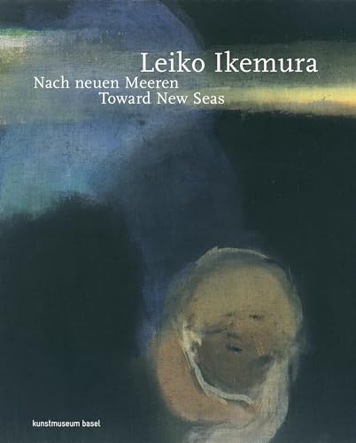 Leiko Ikemura: Nach Neuen Meeran/Toward New Seas