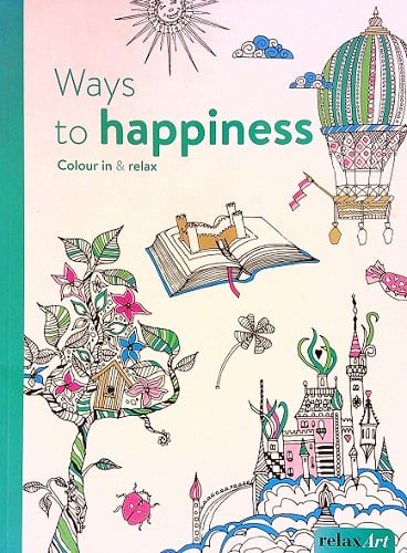 Ways to Happiness Colour In & Relax (Relax Art)