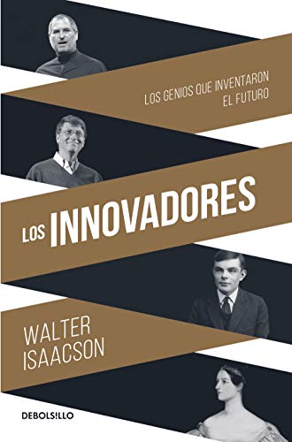 Los Innovadores: Los Genios Que Inventaron El Futuro