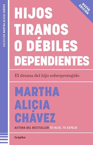 Hijos Tiranos O Debiles Dependientes: El Drama Del Hijo Sobreprotegido